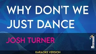 Why Dont We Just Dance - Josh Turner (KARAOKE)