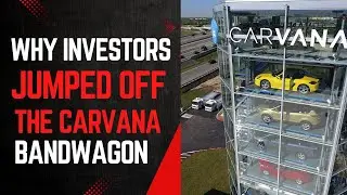 Why Investors Have Jumped Off The Carvana Bandwagon