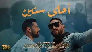 Adam x Balti feat. Jimmy H. - Ahla Snin (Official Music Video) | أحلى سنين