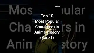 Top 10 Most Popular Characters in Anime History 