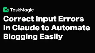 How to Correctly Automate Prompt Type in Claude & ChatGPT for Create Blog Posts -TaskMagic