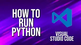 How To Run Python Visual Studio Code Tutorial