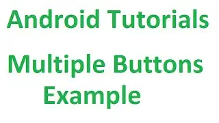 Android Studio Tutorials - 14 : Multiple Buttons Example