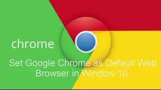 Set Google Chrome as Default web Browser in Windows 10