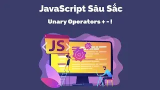 JavaScript Sâu Sắc - Unary Operators + - !