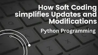 How Soft Coding simplifies Updates & Modifications|Config Files in Python|Hard coding vs Soft coding