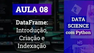 #08 - DataFrame: Introdução, Criação e Indexação | Data Science com Python