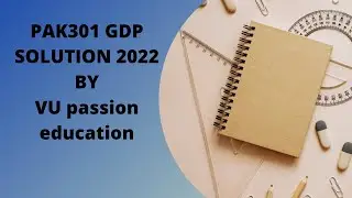 PAK301-GDB-SOLUTION-2022-CORRECT-SOLUTION-2022-by VU passion education