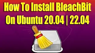 How To Install BleachBit on Ubuntu 20.04 | 22.04