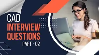 Top 25 CAD Interview Questions & Answers || Part - 02