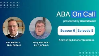 CentralReach “ABA On Call” Season 6 Ep 5:  Answering Listener Questions