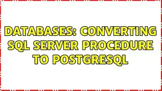 Databases: Converting SQL SERVER Procedure to POSTGRESQL