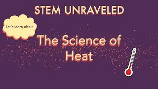 The Science of Heat | STEM Unraveled | Science for Kids