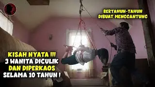 KISAH NYATA 3 WANITA DICUL1K, DIPERKAOS DAN DIG4NTUNG SELAMA 10 TAHUN - ALUR CERITA FILM PSIKOPAT