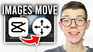 How To Make Images Move In CapCut PC - Full Guide