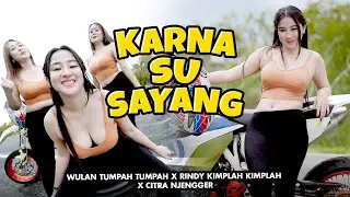 KARNA SU SAYANG | Wulan Tumpah Tumpah X Rindy Kimplah Kimplah X Citra Njengger (OMV)