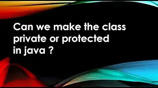 Can we make the class private or protected in java #pracctice Day 6