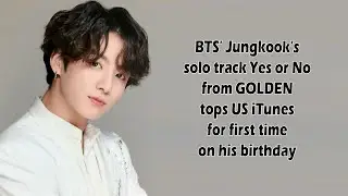 BTS’ Jungkook’s solo track Yes or No from GOLDEN tops US iTunes for first time on his birthday