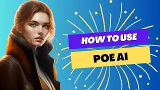 How to Use Poe AI - Beginner's Guide