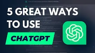 5 Great Ways To Use ChatGPT