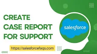 Create Case Report for Support in Salesforce | Create a Case Report in Salesforce