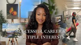 how to balance a successful career with MULTIPLE interests and passions