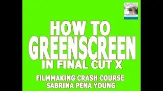 How to Greenscreen Final Cut Pro X Tutorial - Filmmaking Crash Course