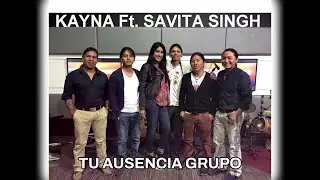 Kayna X Savita Singh - Tu Ausencia Grupo (2016)