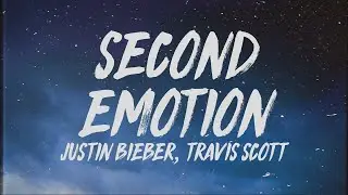 Justin Bieber - Second Emotion (Lyrics) ft. Travis Scott