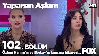 Özlem Hanımın ve Berkayın tanışma hikayesi... Yaparsın Aşkım 102. Bölüm