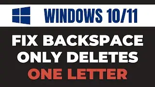 Fix Backspace Only Deletes One Letter In Windows 10