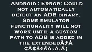 Android : Error: Could not automatically detect an ADB binary. Some emulator functionality will not