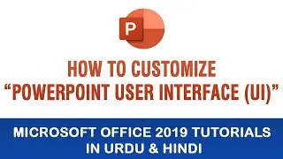 Microsoft PowerPoint Tutorial In Urdu & Hindi - How To Customize PowerPoint User Interface (UI)