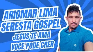 ARIOMAR LIMA - JESUS TE AMA VOCÊ  PODE CRER (SERESTA GOSPEL 2021)