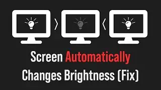 Screen Automatically Changes Brightness (Fix)