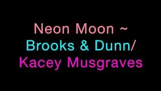 Neon Moon ~ Brooks & Dunn/Kacey Musgraves Lyrics