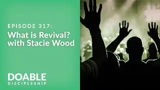 Episode 317: What is Revival? With Stacie Wood