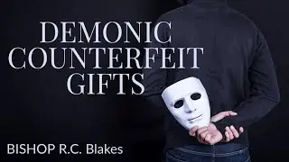 DEMONIC DECEPTION THROUGH COUNTERFEIT SPIRITUAL GIFTS by RC Blakes