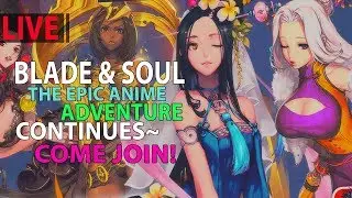 Lets Play The #Best Anime MMORPG Blade And Soul! Come Join This Adventure Live~