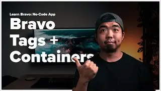 Learn Bravo - Bravo Tags + Containers