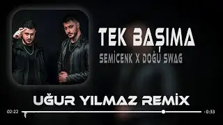 Semicenk & Doğu Swag - Tek Başıma ( Uğur Yılmaz Remix ) Ben Zaten Hep Tek Başımaydım.