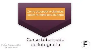 Digitalizar opacos ocopias en papel. 1a parte. Curso Tutorizado de Fotografía