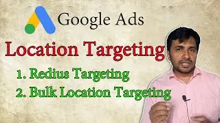 Location Targeting in Google Ads, What is Radius Targeting, Bulk Location Targeting ?