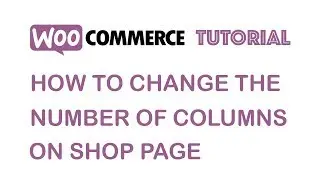 How To Change Number Of Columns In WooCommerce Shop Page