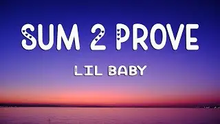 Lil Baby - Sum 2 Prove (Lyrics)