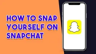 How To Snap Yourself On SNAPCHAT