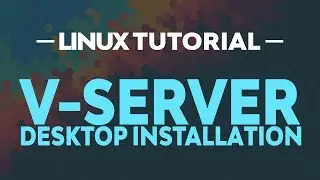 Linux Tutorial: V-Server Desktop Installaion