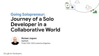 Journey of a Solo Developer in a Collaborative World | Roman Jaquez