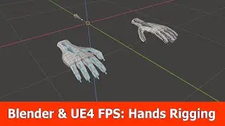 Blender & UE4 FPS Hands Rigging Tutorial