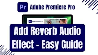 How to Add Reverb Audio Effect using Adobe Premiere Pro